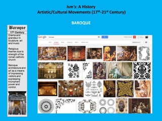 Ism's: A History
Artistic/Cultural Movements (17th-21st Century)
BAROQUE

 