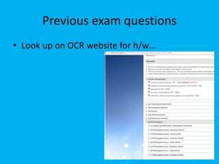 Previous exam questions
• Look up on OCR website for h/w…
 