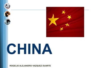 CHINA
ROGELIO ALEJANDRO VAZQUEZ DUARTE
 