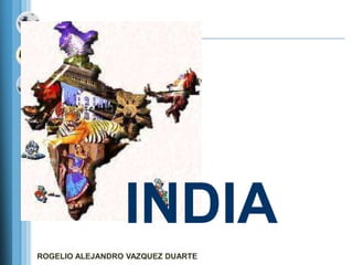 INDIA
ROGELIO ALEJANDRO VAZQUEZ DUARTE
 