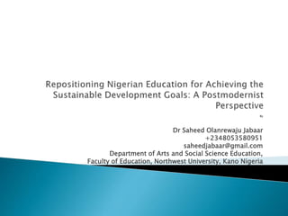 By
Dr Saheed Olanrewaju Jabaar
+2348053580951
saheedjabaar@gmail.com
Department of Arts and Social Science Education,
Faculty of Education, Northwest University, Kano Nigeria
 