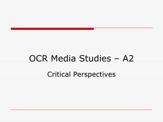 OCR Media Studies – A2 Critical Perspectives 
