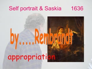 Self portrait & Saskia  1636 by.....Rembrandt  appropriation 