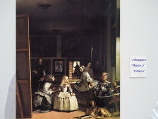 Velasquez “ Maids of Honour” 