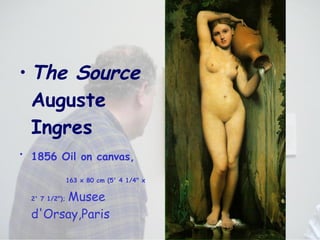 The Source   Auguste Ingres 1856 Oil on canvas,   163 x 80 cm (5' 4 1/4" x 2' 7 1/2");  Musee d'Orsay,Paris 