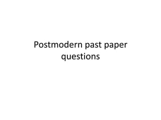 Postmodern past paper
questions

 