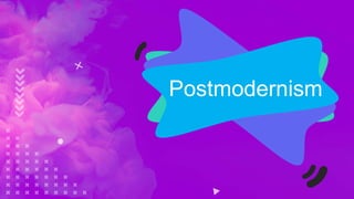 Postmodernism
 