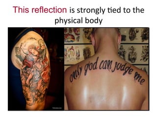 This reflection is	
  strongly	
  .ed	
  to	
  the	
  
physical	
  body	
  
 