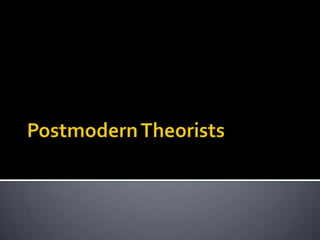 Postmodern Theorists 