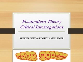 Postmodern Theory
Critical Interrogations
STEVEN BEST and DOUGLAS KELLNER
 
