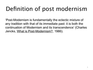 Deﬁnition of post modernism




                          3
 
