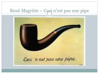 René Magritte – Ceci n’est pas une pipe
 