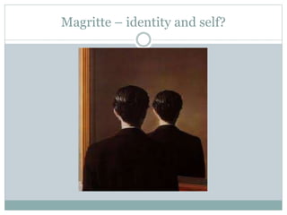 Magritte – identity and self?
 