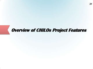 31

Overview of CHiLOs Project Features

 