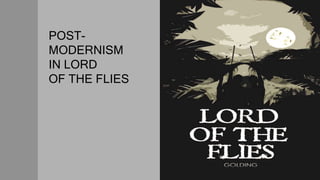 POST-
MODERNISM
IN LORD
OF THE FLIES
 