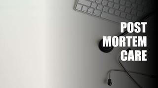 POST
MORTEM
CARE
 