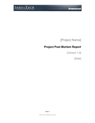 Page 2
Info-Tech Research Group
[Project Name]
Project Post Mortem Report
[Version 1.0]
[Date]
 