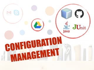 CONFIGURATION
MANAGEMENT
 