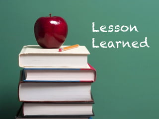 Lesson
Learned
 