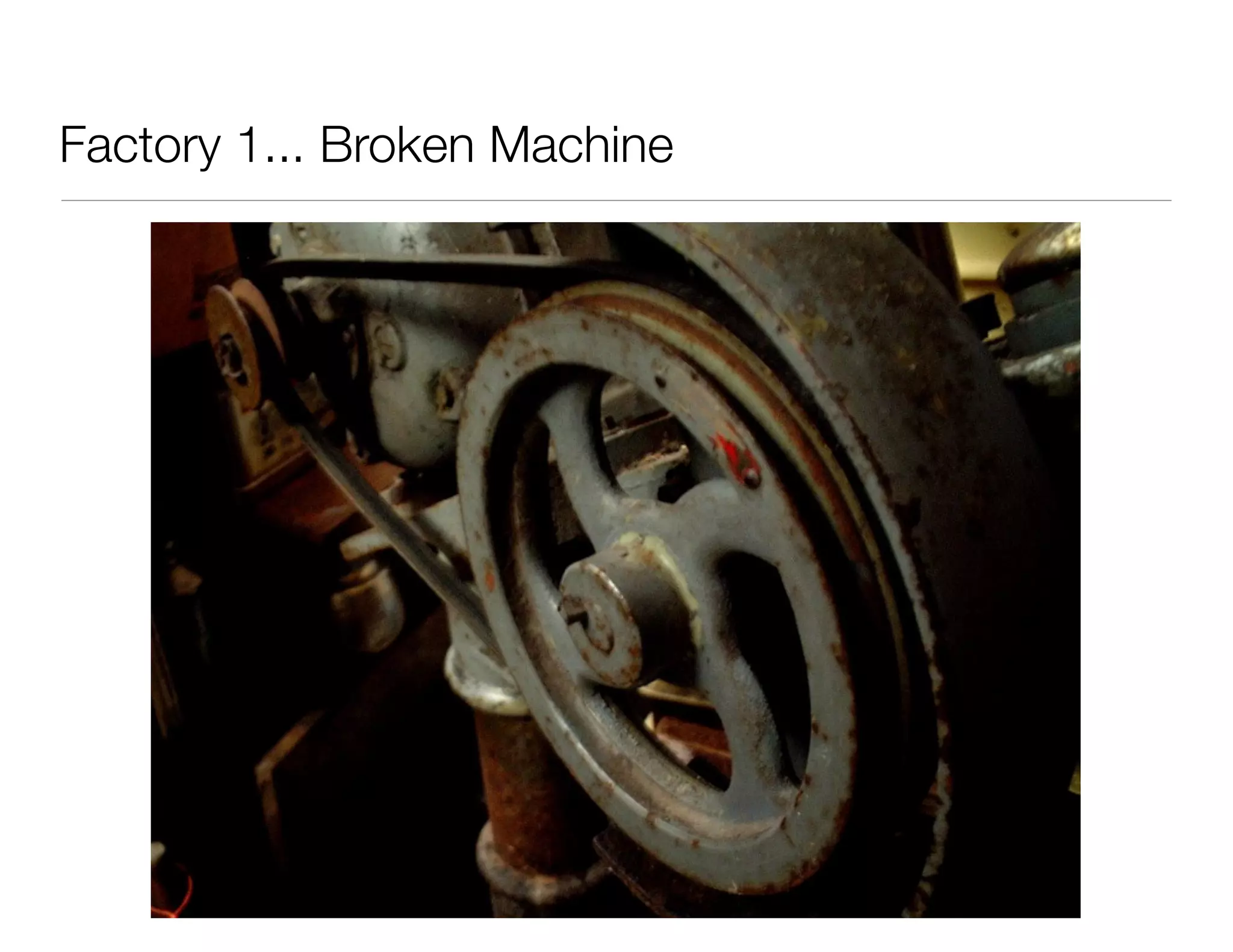 Factory 1... Broken Machine
 
