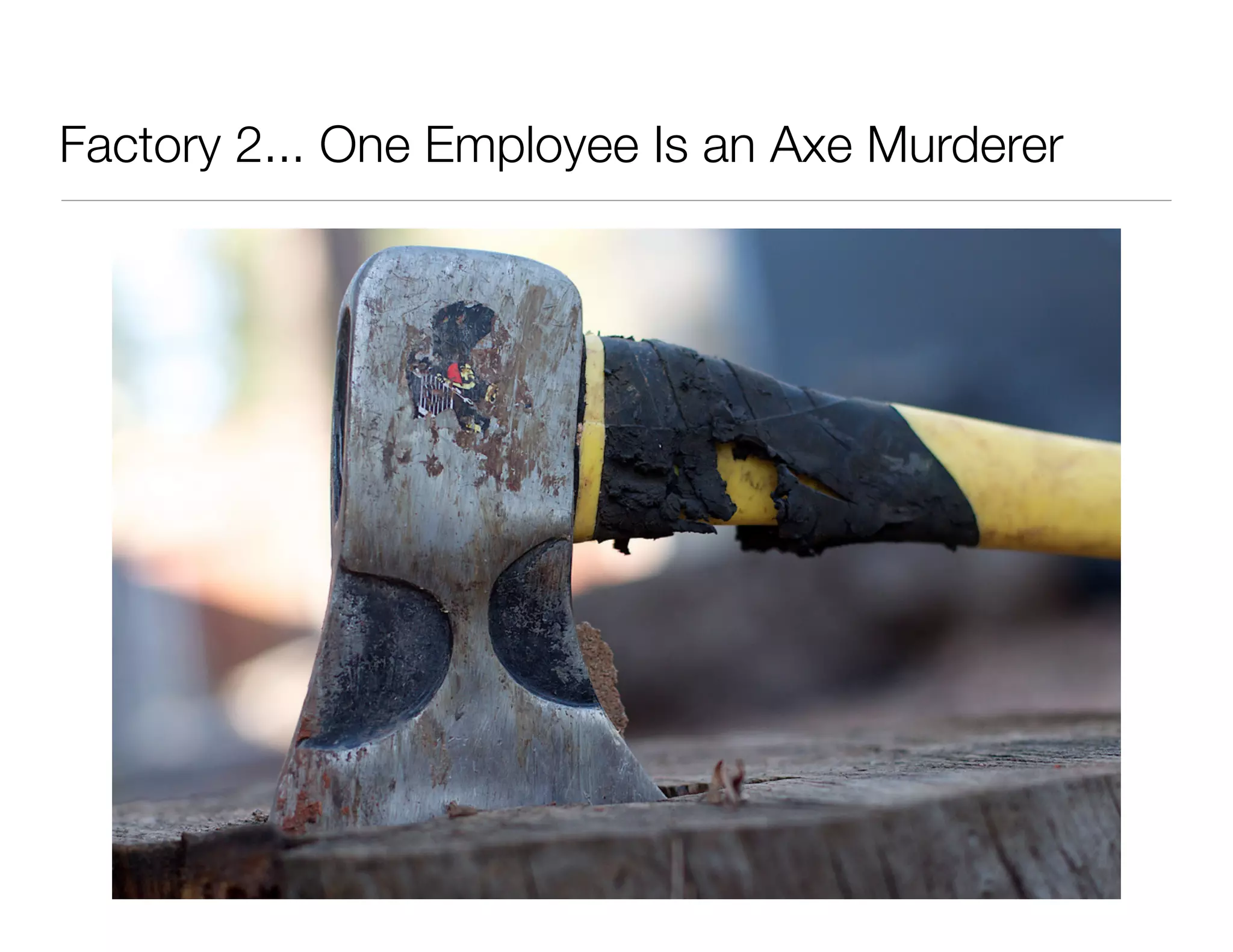 Factory 2... One Employee Is an Axe Murderer
 
