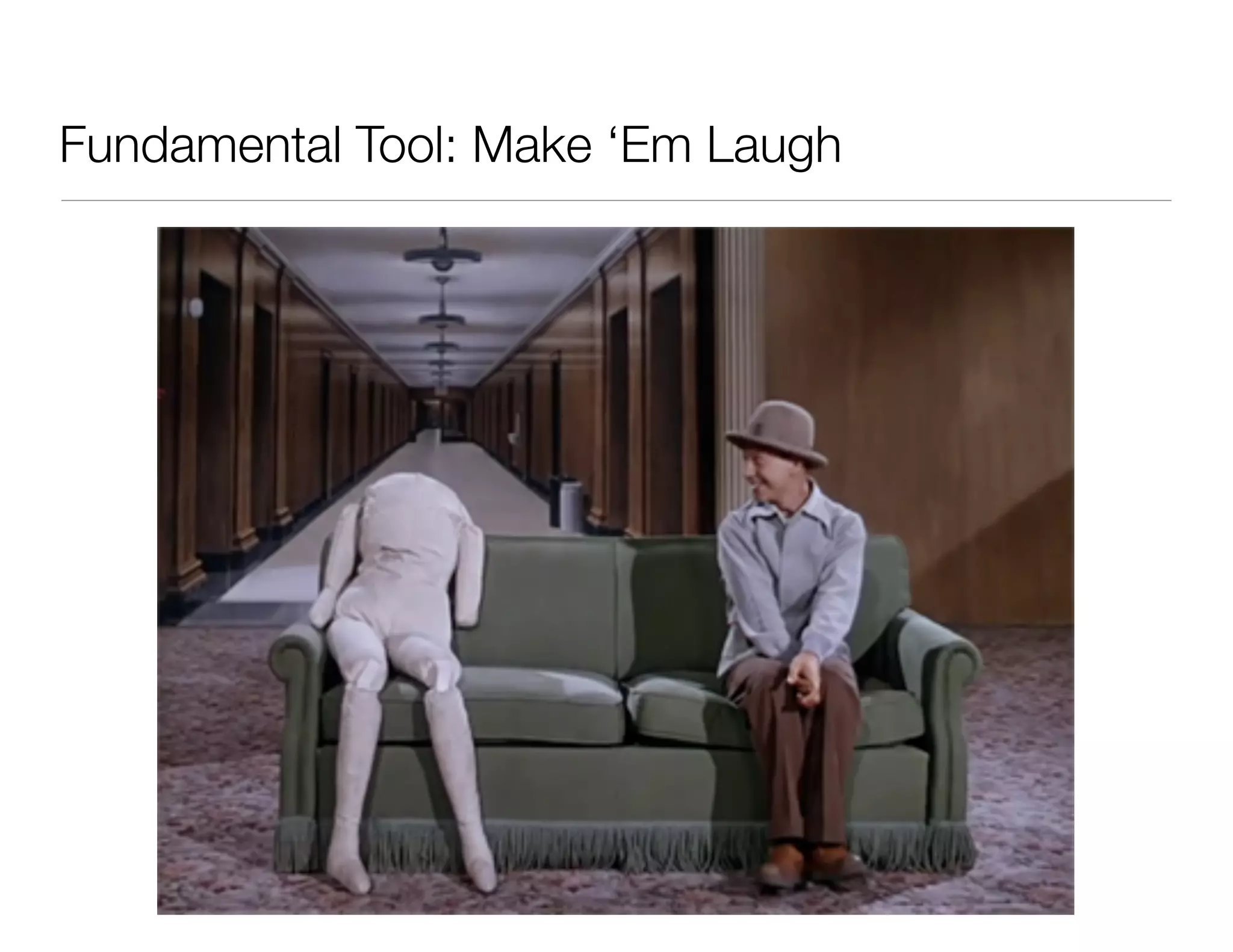 Fundamental Tool: Make ‘Em Laugh
 