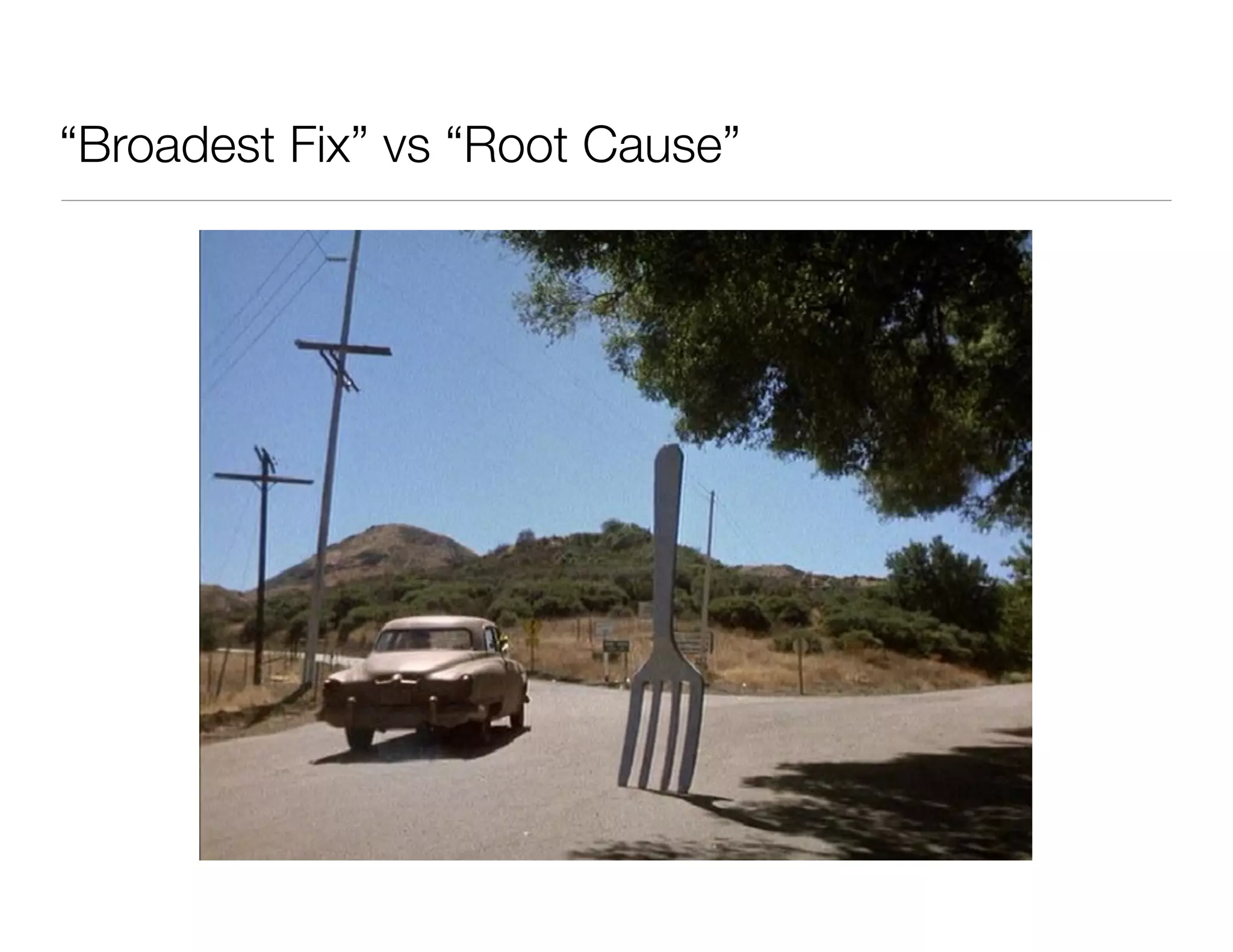 “Broadest Fix” vs “Root Cause”
 