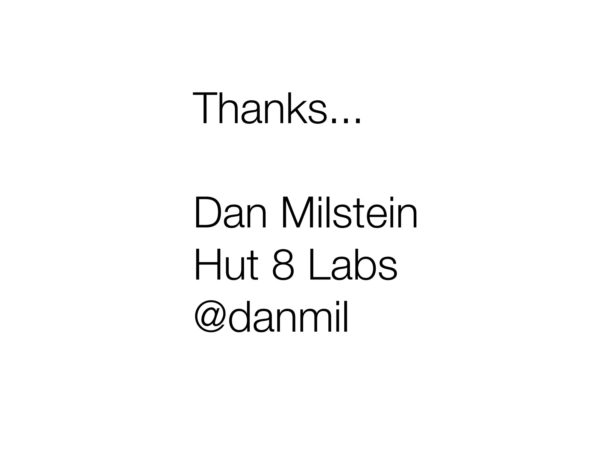 Thanks...
Dan Milstein
Hut 8 Labs
@danmil
 