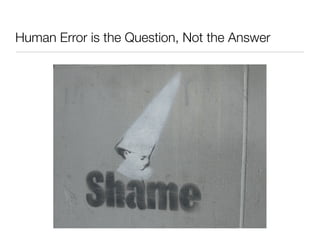 Human Error is the Question, Not the Answer
 
