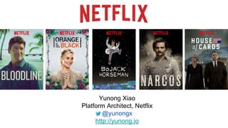 Yunong Xiao
Platform Architect, Netflix
@yunongx
http://yunong.io
 