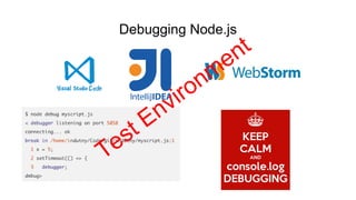 Debugging Node.js
Test Environment
 