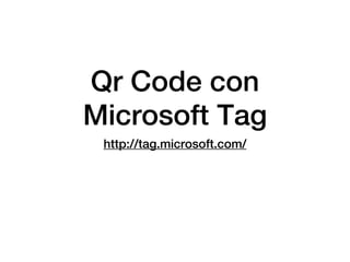 Qr Code con
Microsoft Tag
 http://tag.microsoft.com/
 