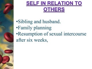 •Sibling and husband.
•Family planning
•Resumption of sexual intercourse
after six weeks,
 