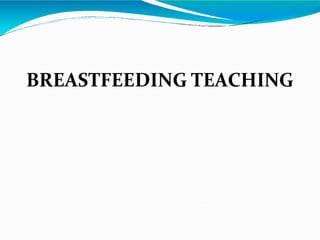 BREASTFEEDING TEACHING
 