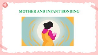 MOTHER AND INFANT BONDING
 