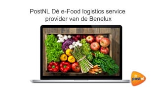 PostNL Dé e-Food logistics service
provider van de Benelux
 