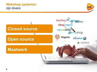 Webshop systemen
zijn divers

Closed source
Open source
Maatwerk

6

 