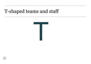 T-shaped teams and staff
 
