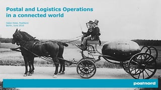 Postal and Logistics Operations
in a connected world
Helen Holst, PostNord
Berlin, June 2016
 