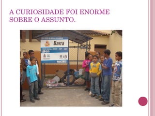 A CURIOSIDADE FOI ENORME SOBRE O ASSUNTO. 