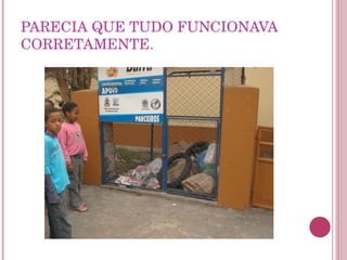 PARECIA QUE TUDO FUNCIONAVA CORRETAMENTE. 