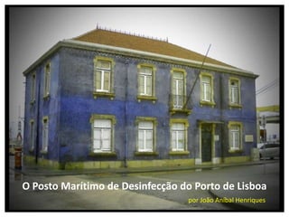 O Posto Marítimo de Desinfecção do Porto de Lisboa
por João Aníbal Henriques

 