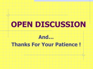 OPEN DISCUSSION And Thanks For Your Patience ! 