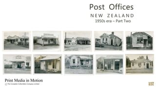 Post Offices
N E W Z E A L A N D
1950s era – Part Two
The Complete Collectibles Company Limited
Print Media in Motion
.
 