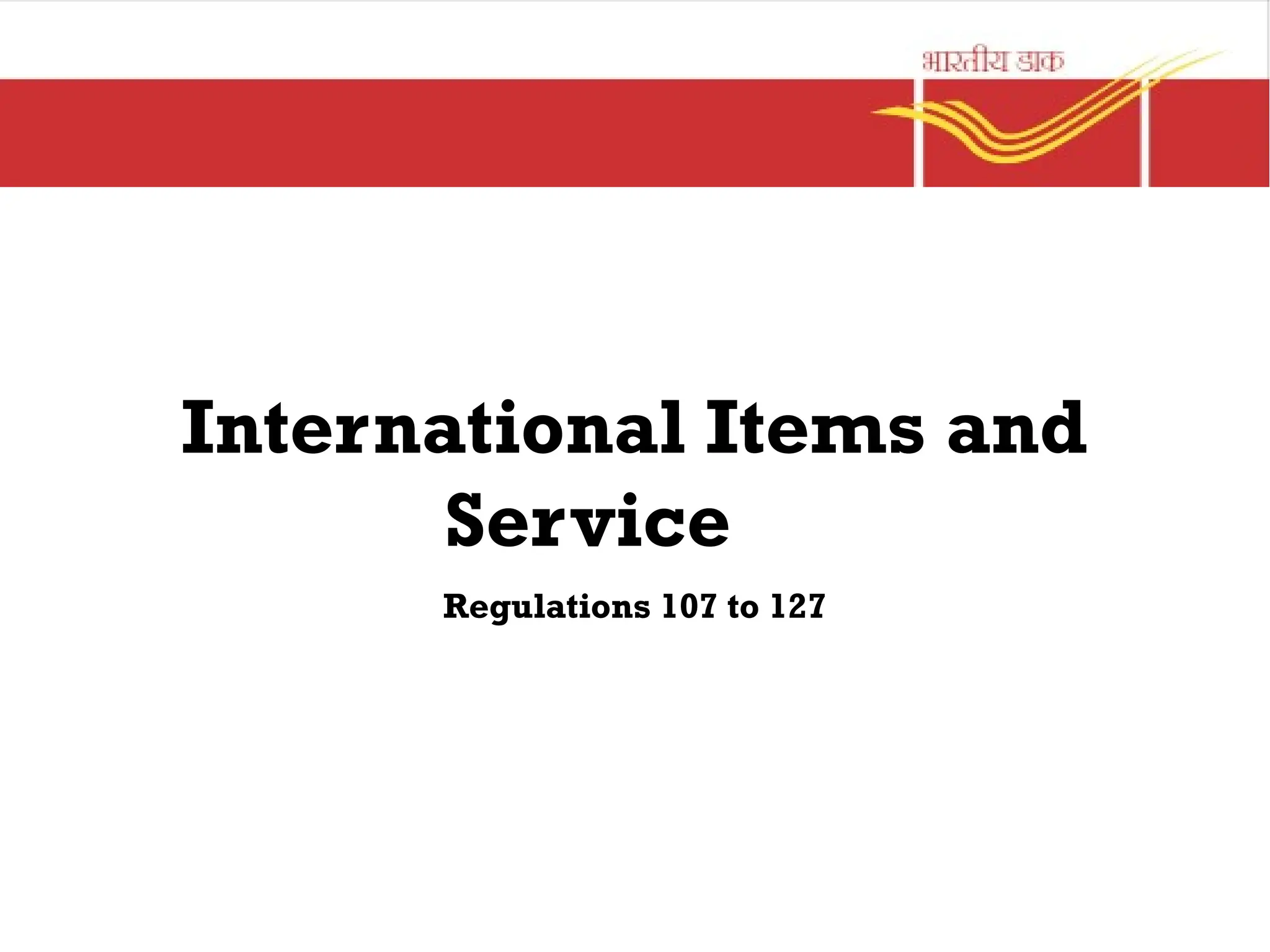 International Items and
Service
Regulations 107 to 127
 