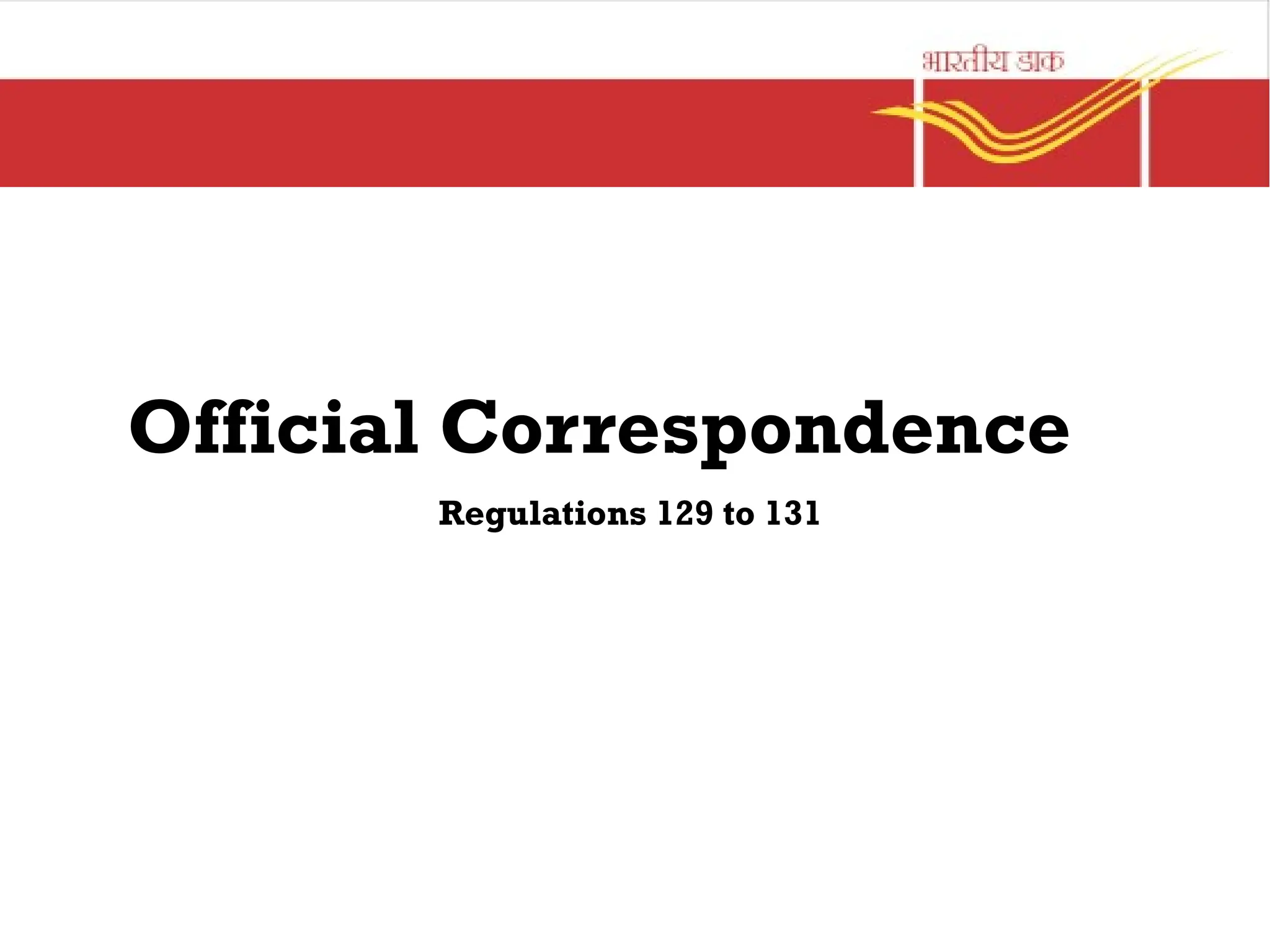 Official Correspondence
Regulations 129 to 131
 