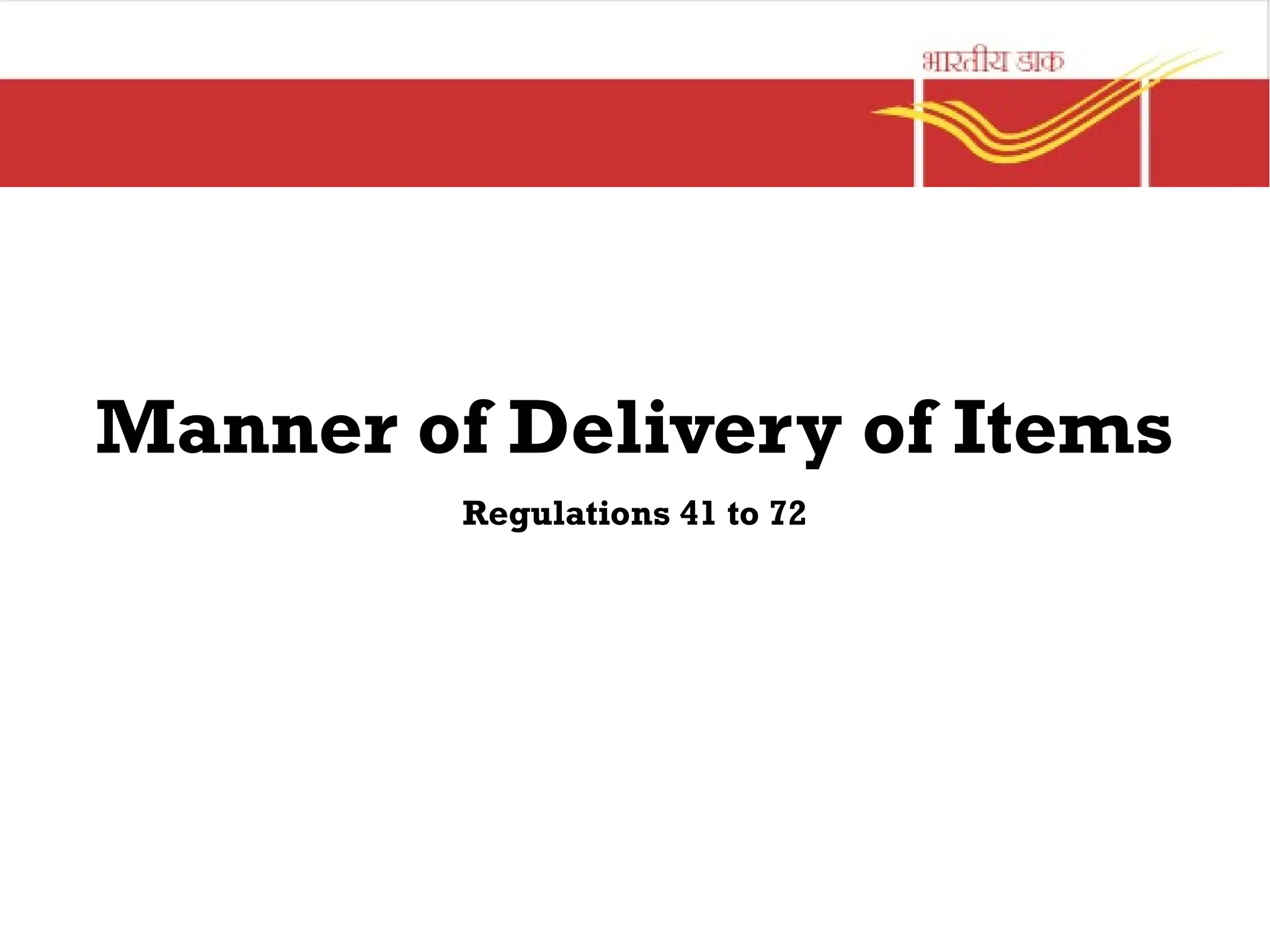 Manner of Delivery of Items
Regulations 41 to 72
 
