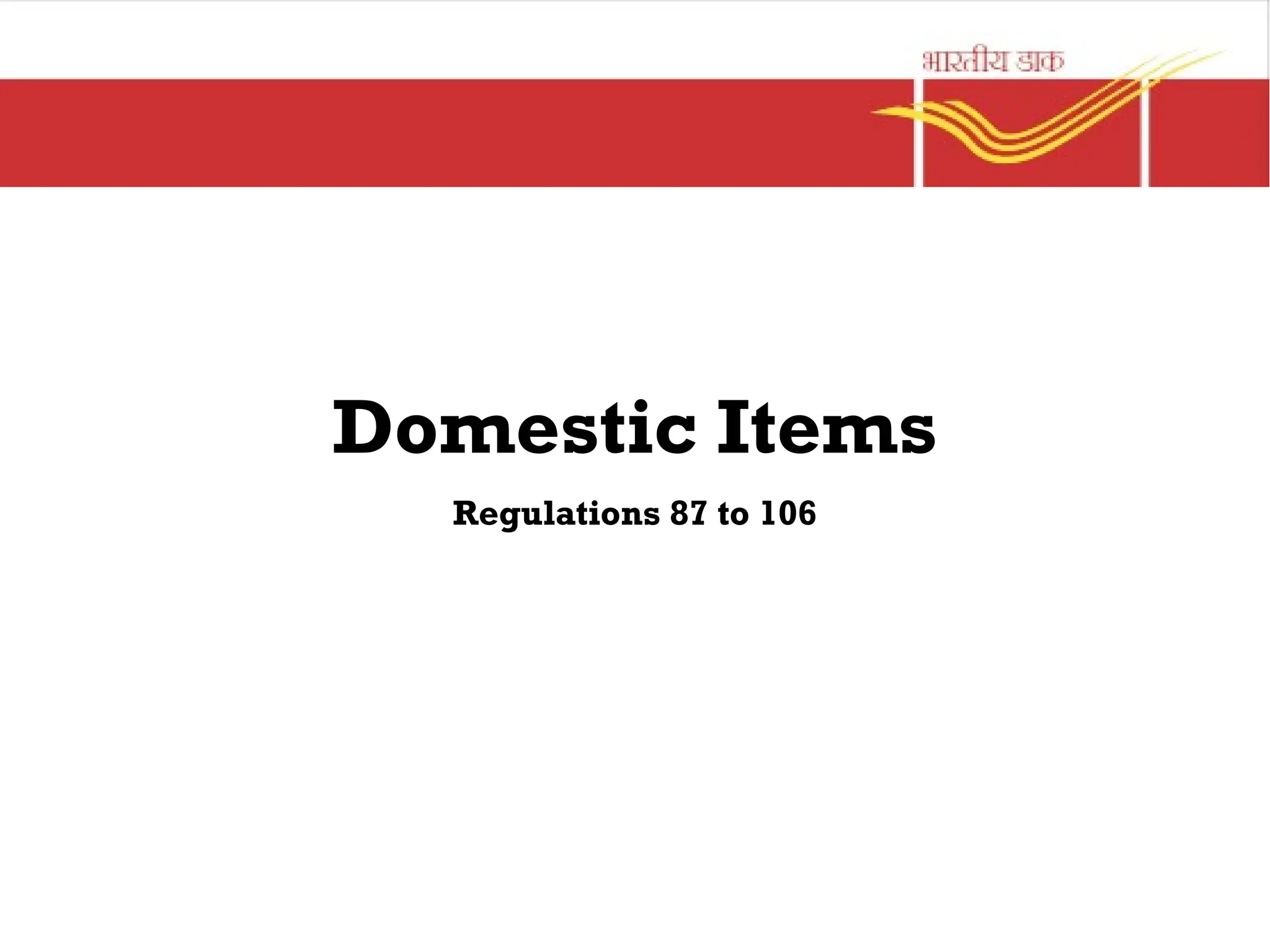 Domestic Items
Regulations 87 to 106
 