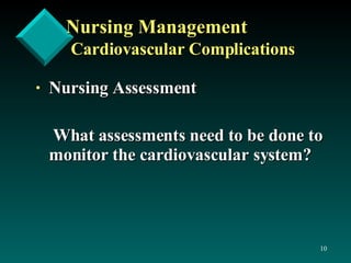 Nursing Management Cardiovascular Complications Nursing Assessment What assessments need to be done to monitor the cardiovascular system? 