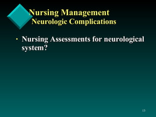 Nursing Management   Neurologic Complications Nursing Assessments for neurological system? 